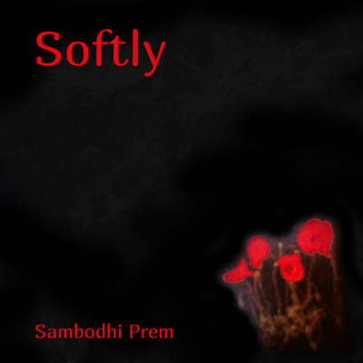 'Softly' - music by Sambodhi Prem